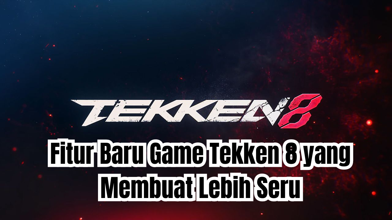 fitur baru game Tekken 8