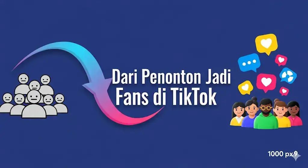 Dari Penonton Jadi Fans 5 Cara Psikologis Meningkatkan Engagement TikTok di 2025